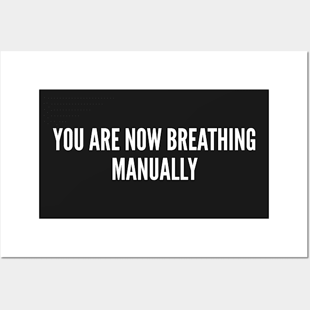 Clever Meme - You Are Now Breathing Manually - Funny Joke Statement Humor Slogan Wall Art by sillyslogans